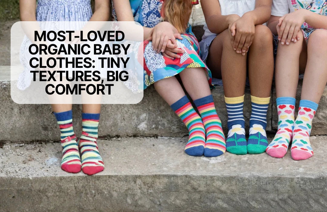 Most-Loved Organic Baby Clothes: Tiny Textures, Big Comfort
