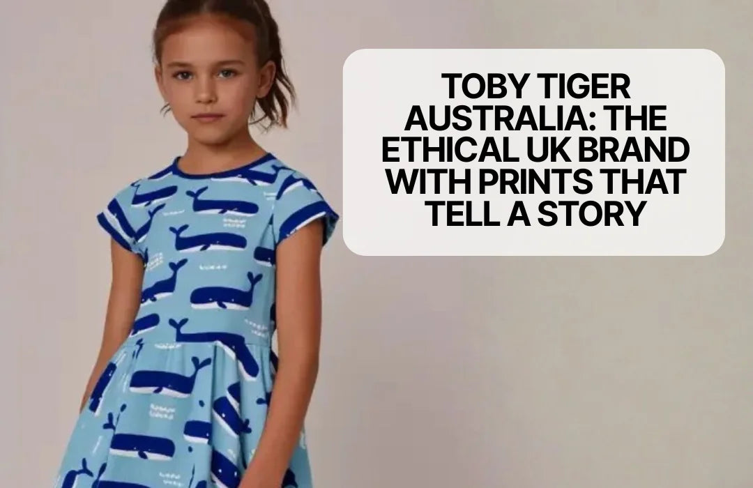 Toby Tiger Australia: The Ethical UK Brand With Prints That Tell a Story