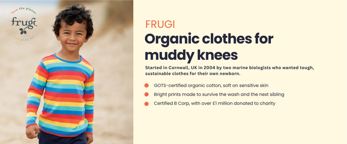 Child wearing bright Frugi organic clothing. Frugi, organic clothes for muddy knees. Designed in Cornwall, UK since 2004. GOTS-certified organic cotton, certified B Corp with over £1 million donated to charity, bright prints made to survive the wash.